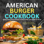 American Burger Cookbook: Quick, Easy, and Delicious American Burgers Made at Home