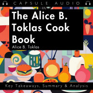 The Alice B. Toklas Cook Book by Alice B. Toklas: Key Takeaways, Summary & Analysis