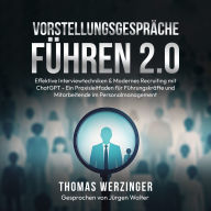Vorstellungsgespräche Führen 2.0: Effektive Interviewtechniken & Modernes Recruiting mit ChatGPT