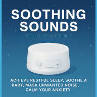 Soothing Sounds - Soothing Solfeggio Frequencies - Gentle Healing Sounds for Deep Sleep: Achieve Restful Sleep, Soothe a Baby, Mask Unwanted Noise, Calm Your Anxiety