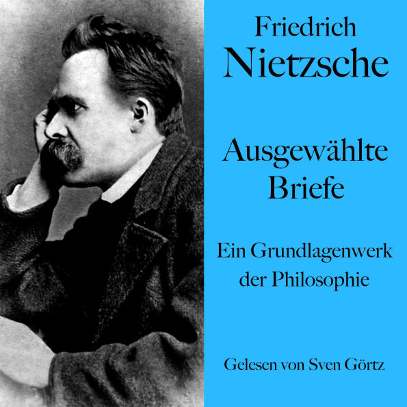 Friedrich Nietzsche: Ausgewählte Briefe: Ein Grundlagenwerk der Philosophie
