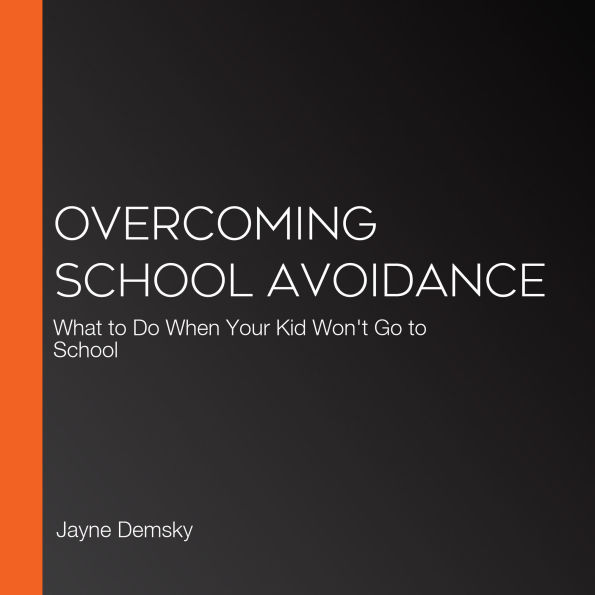 Overcoming School Avoidance: What to Do When Your Kid Won't Go to School
