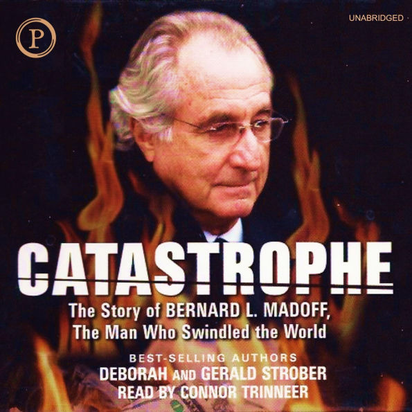 Catastrophe: The Story of Bernard L. Madoff, the Man who Swindled the World (Abridged)