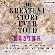 The Greatest Story Ever Told: Easter