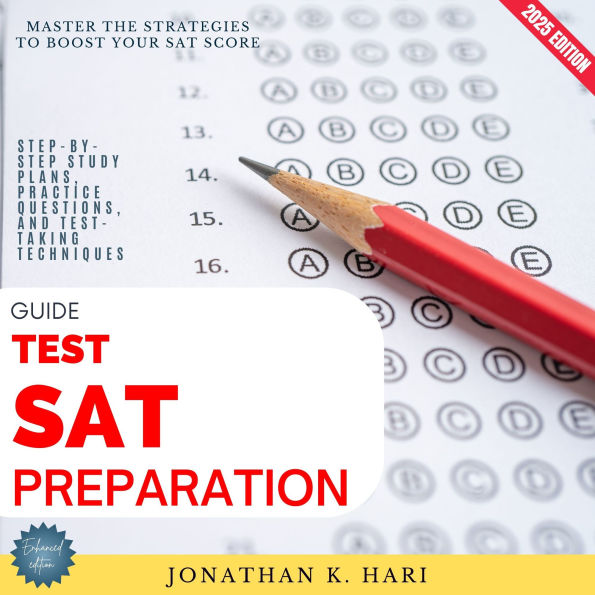 SAT Test Preparation Guide:: Master the Strategies to Boost Your SAT Score (Step-by-Step Study Plans, Practice Questions, and Test-Taking Techniques)