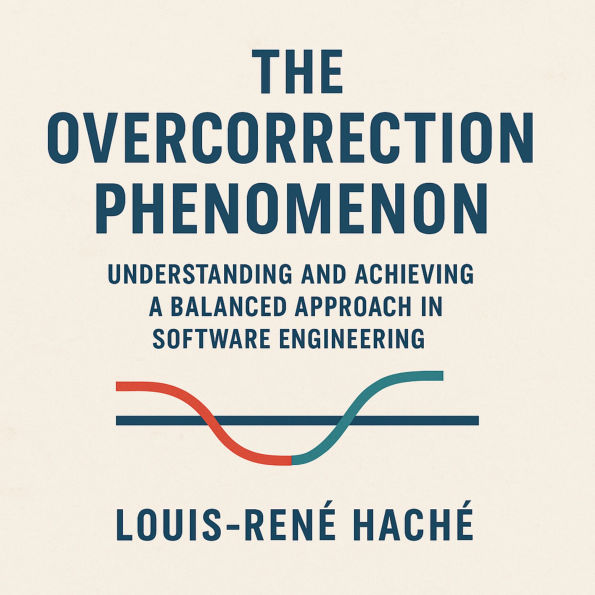 The Overcorrection Phenomenon: Understanding and Achieving a Balanced Approach in Software Engineering
