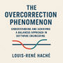 The Overcorrection Phenomenon: Understanding and Achieving a Balanced Approach in Software Engineering