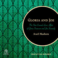 Gloria and Joe: The Star-Crossed Love Affair of Gloria Swanson and Joe Kennedy