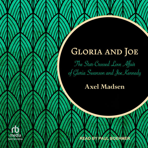 Gloria and Joe: The Star-Crossed Love Affair of Gloria Swanson and Joe Kennedy