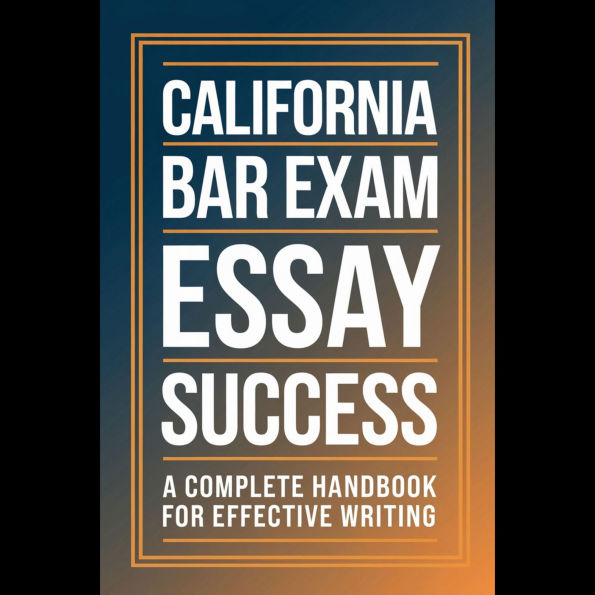 California Bar Exam Essay Success: A Complete Handbook for Effective Writing