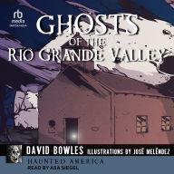 Ghosts of the Rio Grande Valley