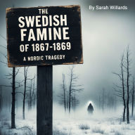 The Swedish Famine of 1867-1869: A Nordic Tragedy