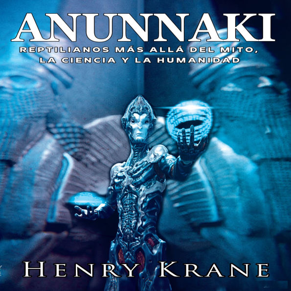 Anunnaki: Reptilianos más allá del Mito, la Ciencia y la Humanidad