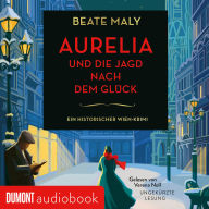 Aurelia und die Jagd nach dem Glück: Ein historischer Wien-Krimi