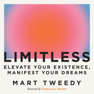 Limitless: Elevate Your Existence, Manifest Your Dreams