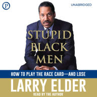 Stupid Black Men: How to Play the Race Card - and Lose