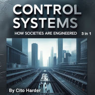 Control Systems: How Societies Are Engineered (3 in 1)