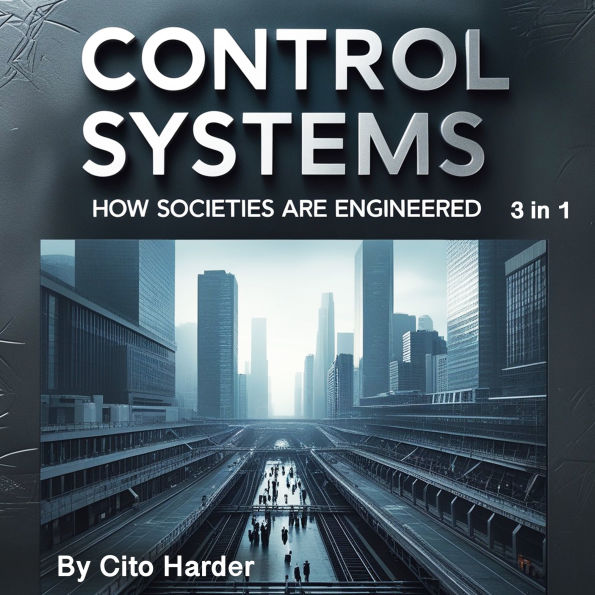 Control Systems: How Societies Are Engineered (3 in 1)