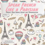 Speak French Like a Parisian: Perfect Your French Accent and Pronunciation