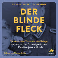 Der blinde Fleck: Die vererbten Traumata des Krieges - und warum das Schweigen in den Familien jetzt aufbricht