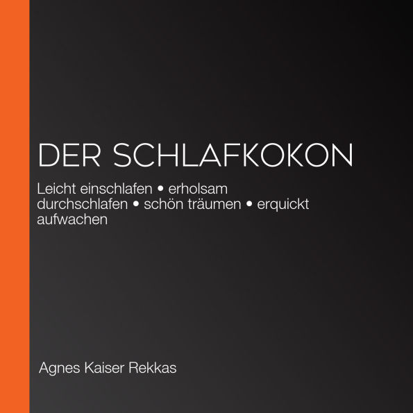 Der Schlafkokon: Leicht einschlafen ¿ erholsam durchschlafen ¿ schön träumen ¿ erquickt aufwachen