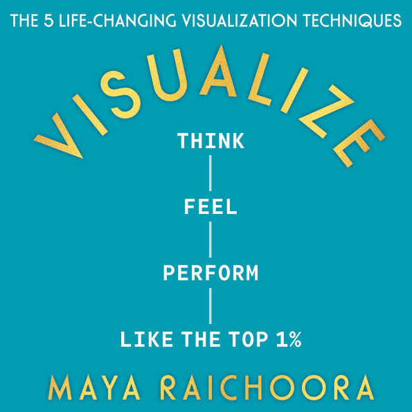 Visualize: Think, Feel, Perform Like the Top 1%