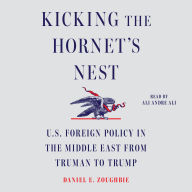 Kicking the Hornet's Nest: U.S. Foreign Policy in the Middle East from Truman to Trump