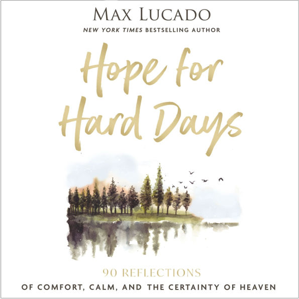 Hope for Hard Days: 90 Reflections of Comfort, Calm, and the Certainty of Heaven (A Daily Devotional)