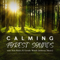 Calming Forest Sounds with Relaxing Rain & Gentle Winds (without Music): Deep Sleep, Meditation, Relaxation: De-stress Or Fall Asleep To The Soothing Sound Of The Forest
