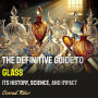 The Definitive Guide to Glass: Its History, Science, and Impact