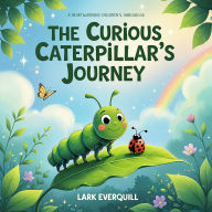 The Curious Caterpillar's Journey: A Heartwarming Children's Audiobook About Change, Courage, and Growing Wings