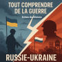 Tout comprendre de la guerre: Russie-Ukraine
