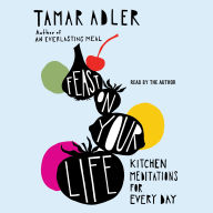 Feast on Your Life: Kitchen Meditations for Every Day