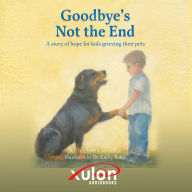 Goodbye's Not the End: A story of hope for kids grieving their pets