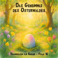 Traumreisen für Kinder, Folge 16: Das Geheimnis des Osterwaldes