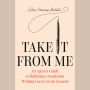Take It From Me: An Agent's Guide to Building a Nonfiction Writing Career from Scratch