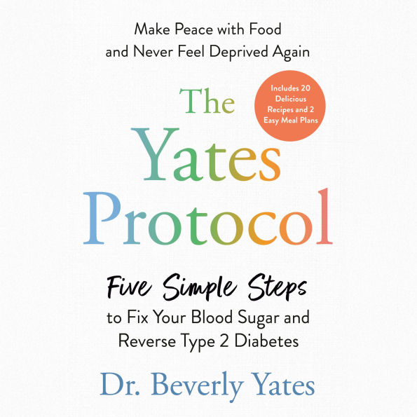 The Yates Protocol: Five Simple Steps to Fix Your Blood Sugar and Reverse Type 2 Diabetes