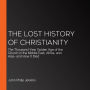 The Lost History of Christianity: The Thousand-Year Golden Age of the Church in the Middle East, Africa, and Asia--and How It Died