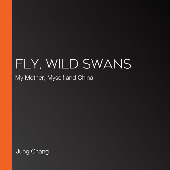 Fly, Wild Swans: My Mother, Myself and China