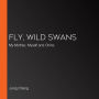 Fly, Wild Swans: My Mother, Myself and China