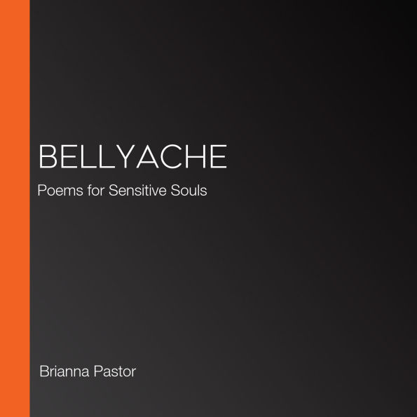 Bellyache: Poems for Sensitive Souls
