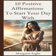 10 Positive Affirmations to Start Your Day With