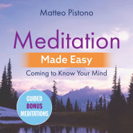 Meditation Made Easy: Coming to Know Your Mind