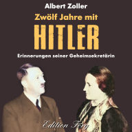Zwölf Jahre mit Hitler: Erinnerungen seiner Geheimsekretärin