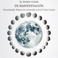 El Diario Lunar de Manifestación: Alcanzando Metas en Armonía con el Ciclo Lunar