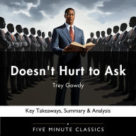 Doesn't Hurt to Ask by Trey Gowdy: Key Takeaways, Summary & Analysis