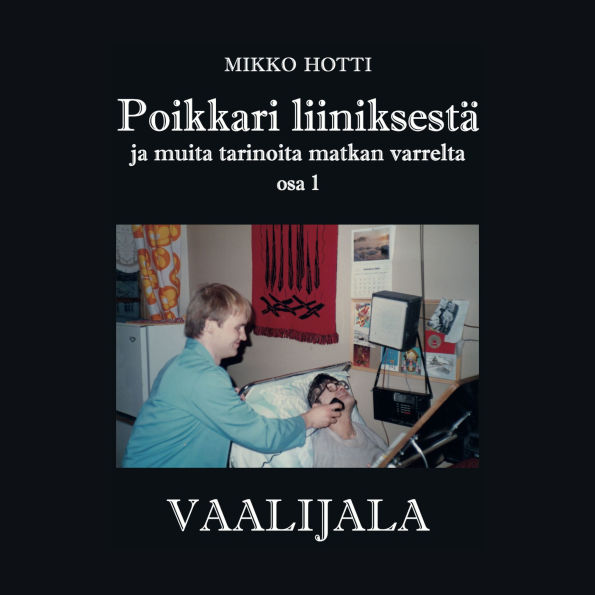 Poikkari liiniksestä ja muita tarinoita matkan varrelta: Osa 1: Vaalijala