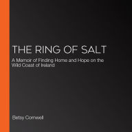 The Ring of Salt: A Memoir of Finding Home and Hope on the Wild Coast of Ireland