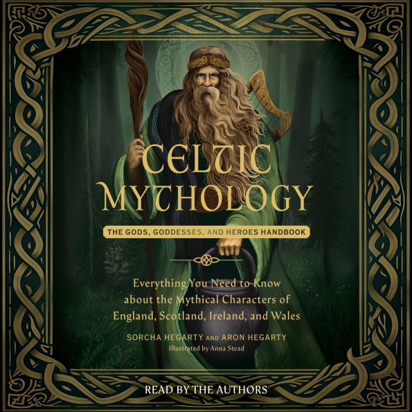 Celtic Mythology: The Gods, Goddesses, and Heroes Handbook