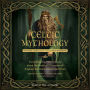 Celtic Mythology: The Gods, Goddesses, and Heroes Handbook